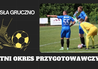 Wisła Gruczno wznawia treningi 14 lipca. Ma w planie 5 sparingów