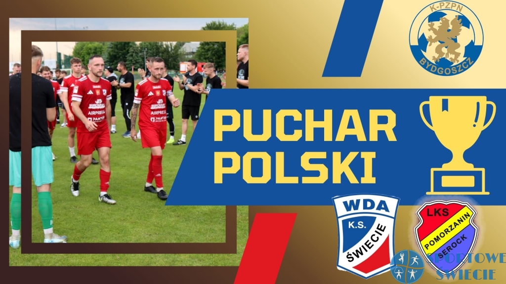 Wda Świecie i Pomorzanin Serock pozostają w grze o Puchar Polski